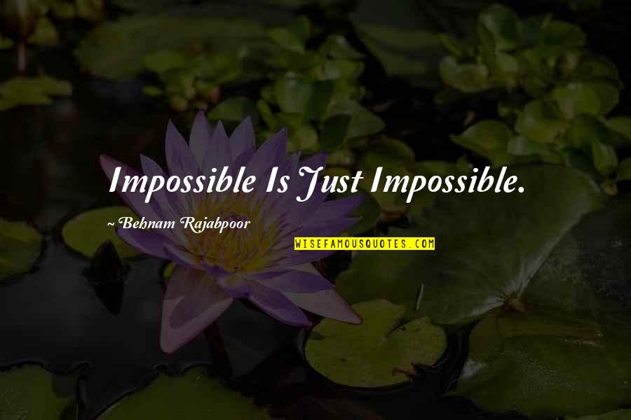 Insistence Quotes By Behnam Rajabpoor: Impossible Is Just Impossible.