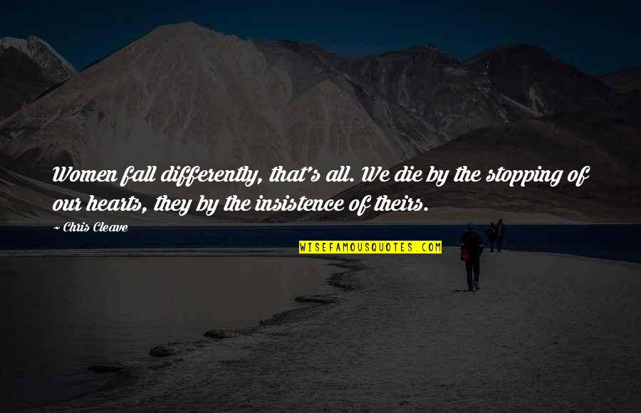 Insistence Quotes By Chris Cleave: Women fall differently, that's all. We die by