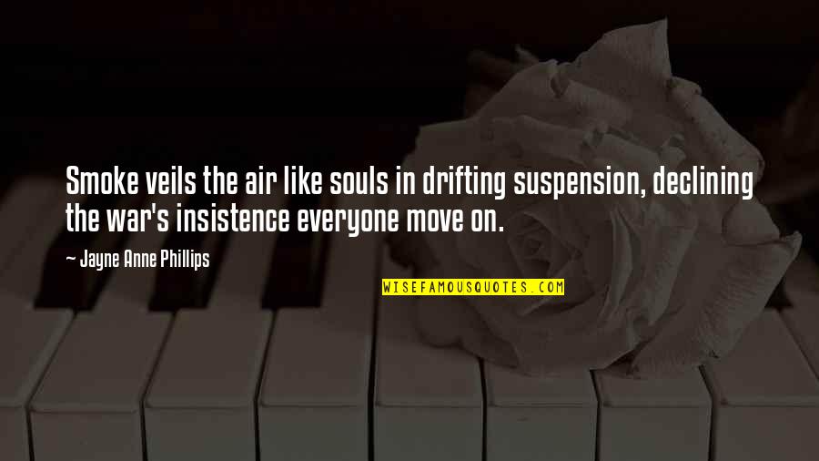 Insistence Quotes By Jayne Anne Phillips: Smoke veils the air like souls in drifting