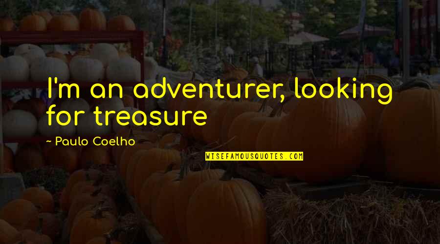 Insistence Quotes By Paulo Coelho: I'm an adventurer, looking for treasure