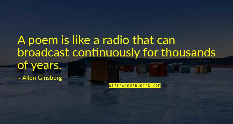 Insistency Quotes By Allen Ginsberg: A poem is like a radio that can