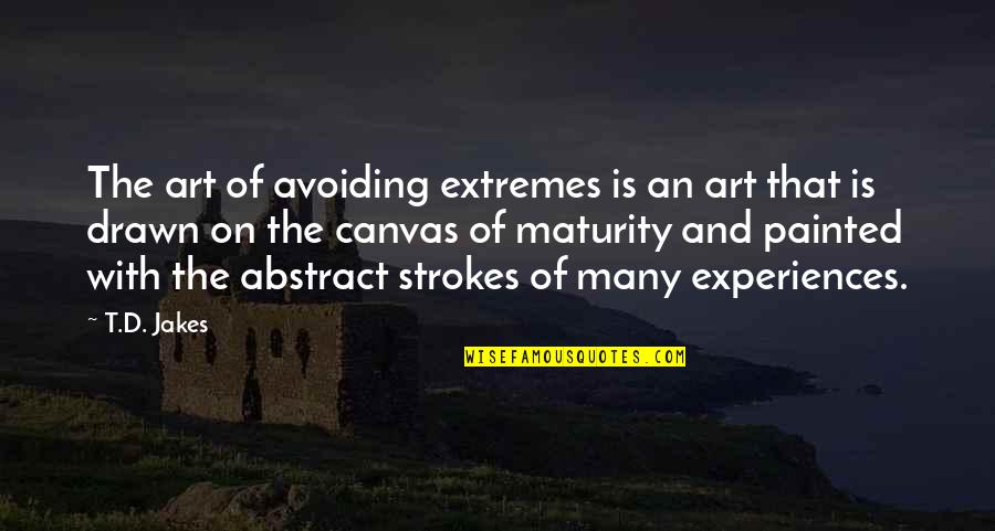 Insistency Quotes By T.D. Jakes: The art of avoiding extremes is an art