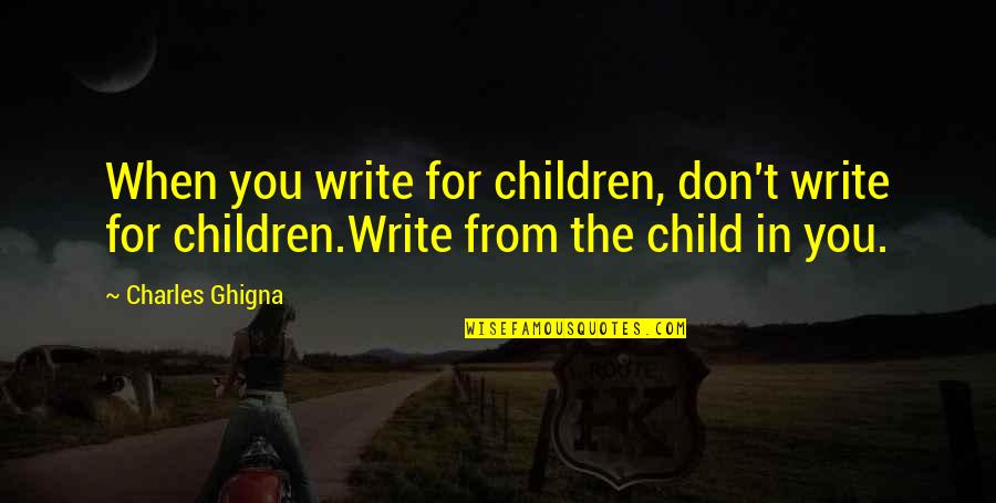 Insistes In English Quotes By Charles Ghigna: When you write for children, don't write for