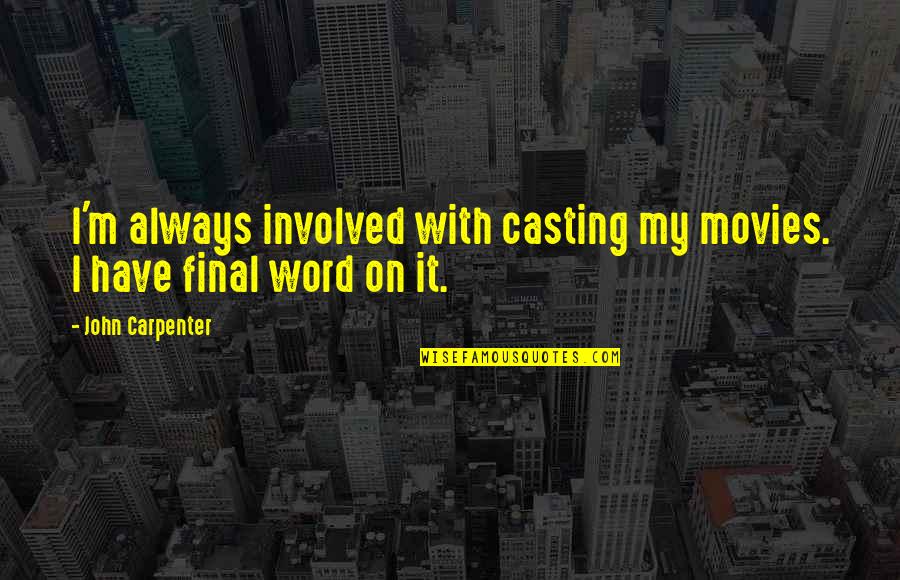 Insistidor Quotes By John Carpenter: I'm always involved with casting my movies. I Insistidor Quotes By John Carpenter: I'm always involved with casting my movies. I