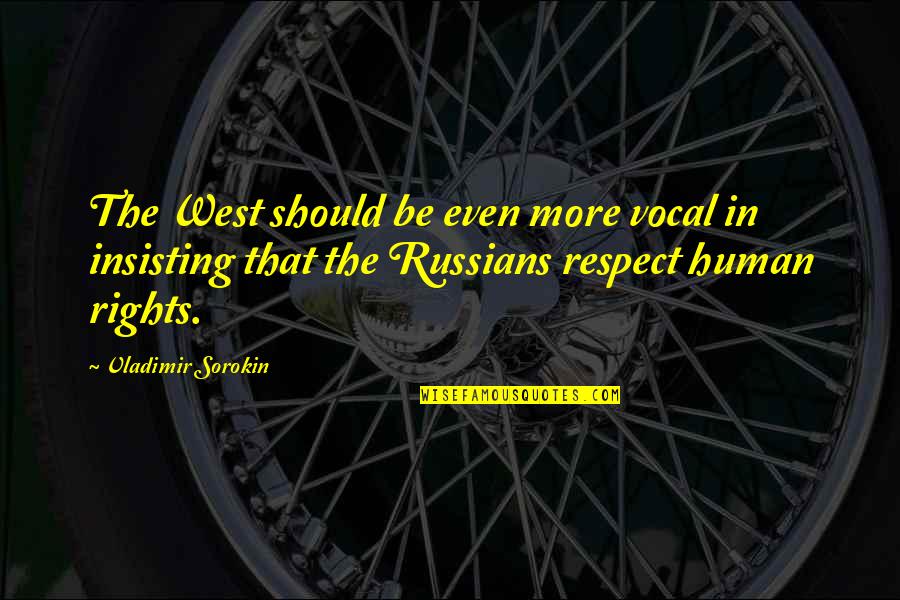 Insisting On Your Rights Quotes By Vladimir Sorokin: The West should be even more vocal in