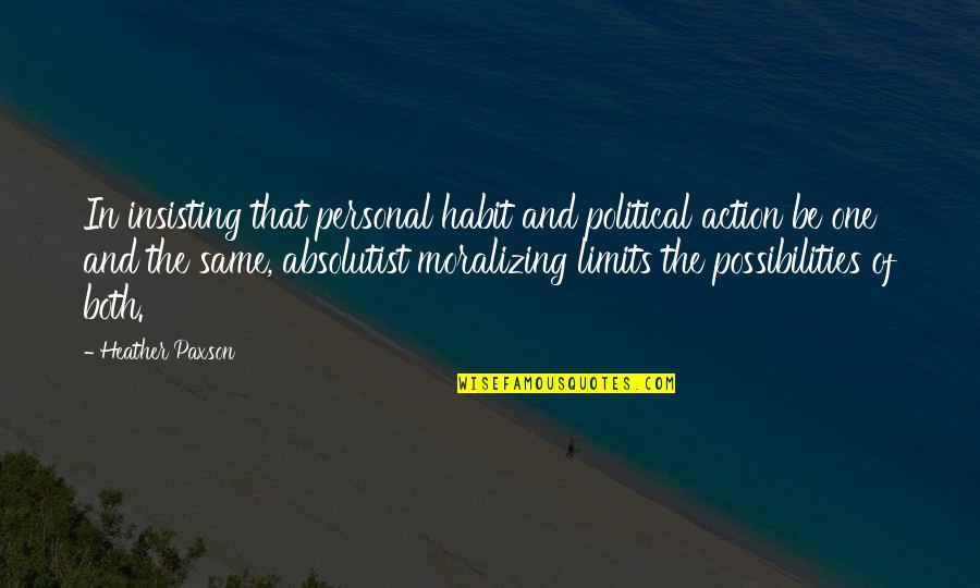 Insisting Quotes By Heather Paxson: In insisting that personal habit and political action