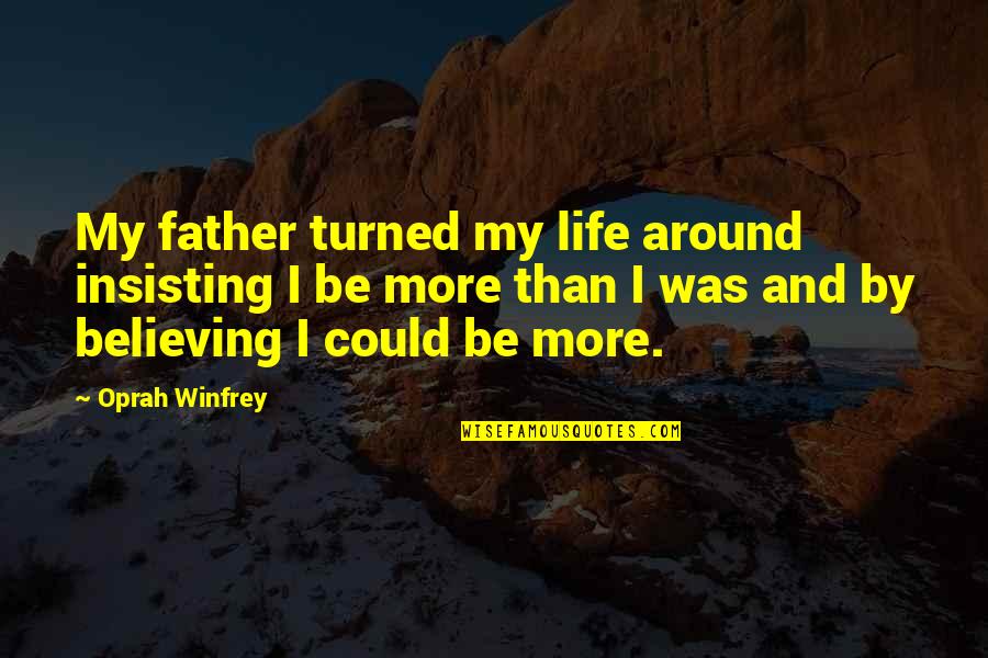 Insisting Quotes By Oprah Winfrey: My father turned my life around insisting I
