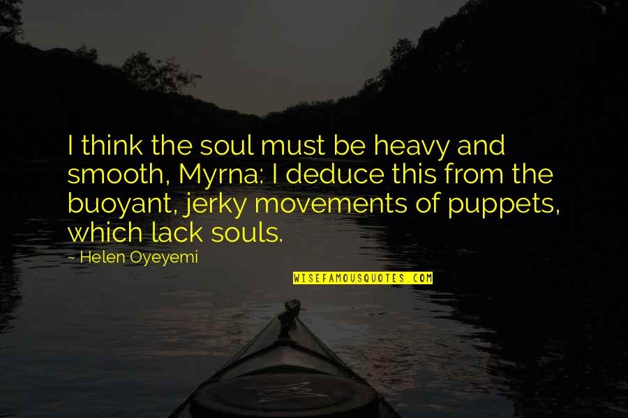 Insistir Frases Quotes By Helen Oyeyemi: I think the soul must be heavy and