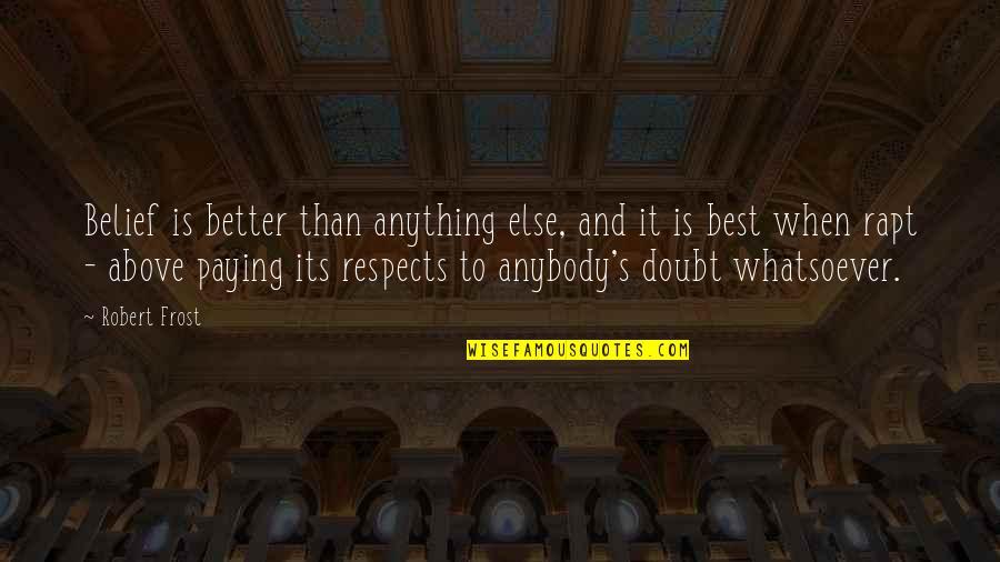 Insistir Frases Quotes By Robert Frost: Belief is better than anything else, and it