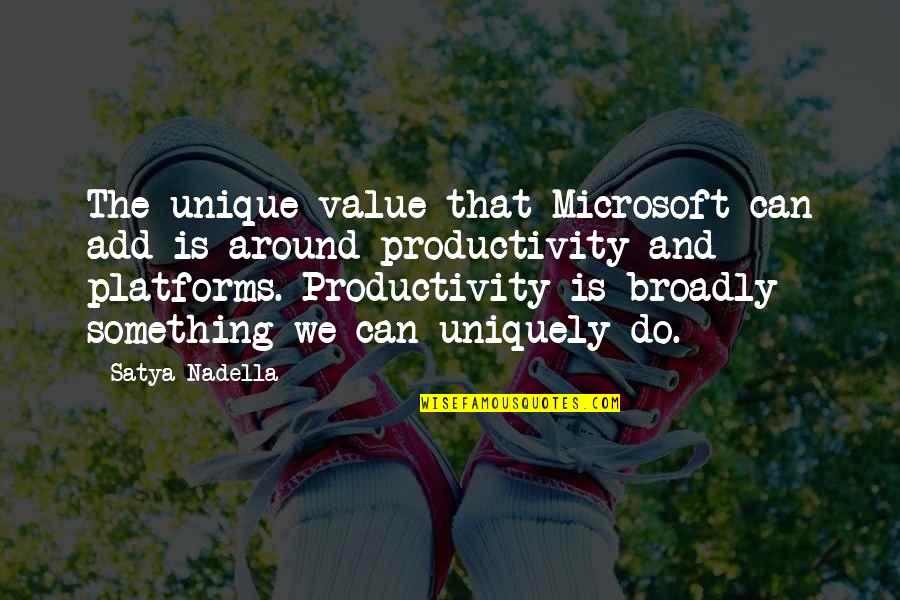 Insistir Frases Quotes By Satya Nadella: The unique value that Microsoft can add is