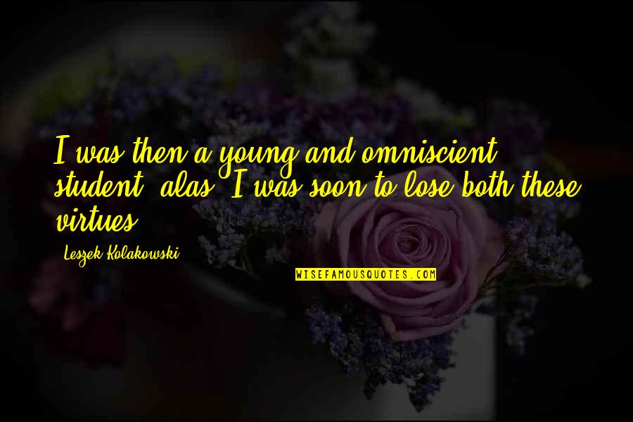 Insistor Quotes By Leszek Kolakowski: I was then a young and omniscient student