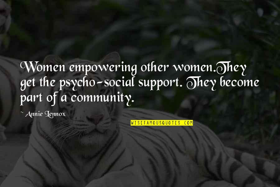 Insita Quotes By Annie Lennox: Women empowering other women.They get the psycho-social support.