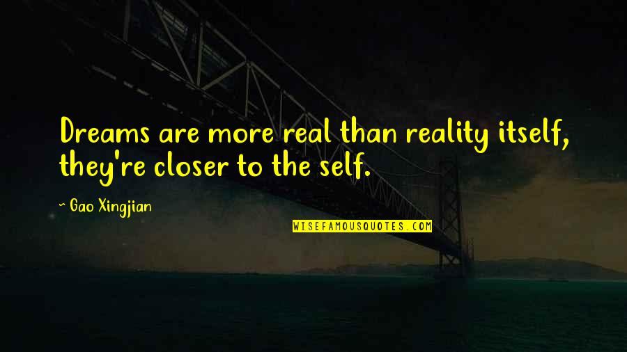 Insitam Quotes By Gao Xingjian: Dreams are more real than reality itself, they're