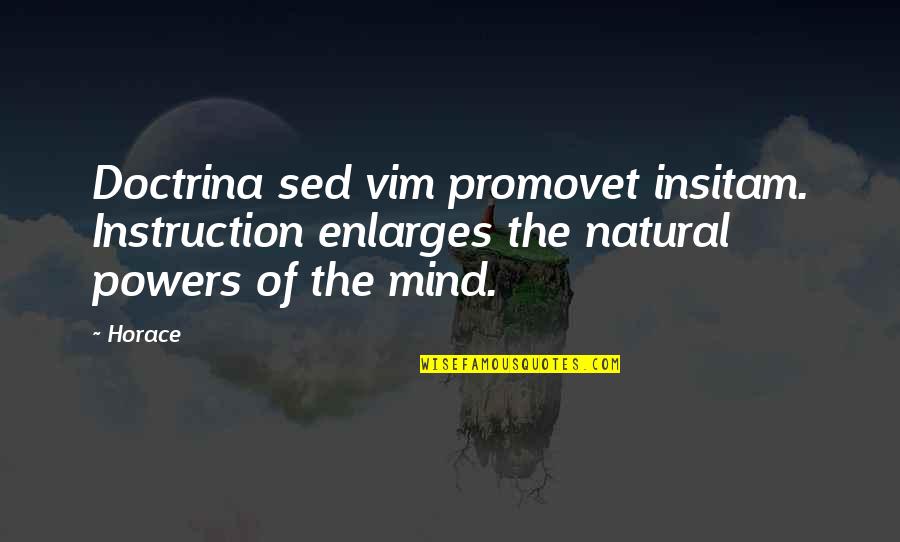 Insitam Quotes By Horace: Doctrina sed vim promovet insitam. Instruction enlarges the