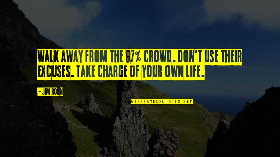 Insite To Self Quotes By Jim Rohn: Walk away from the 97% crowd. Don't use