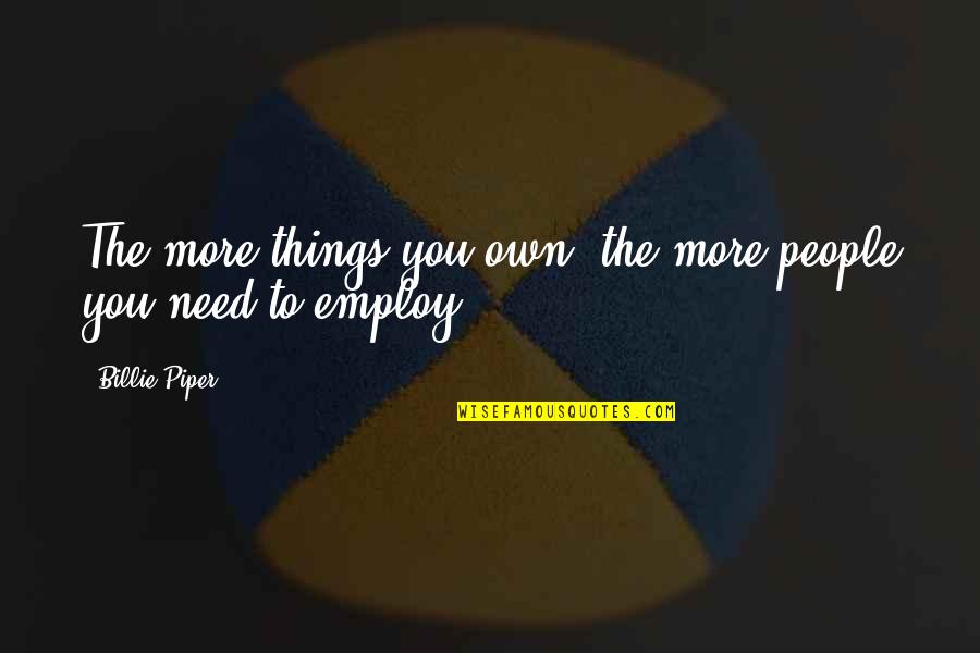 Inski Quotes By Billie Piper: The more things you own, the more people