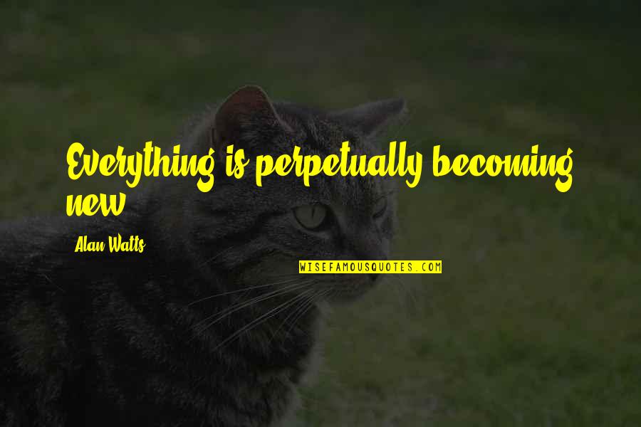 Inslee Update Quotes By Alan Watts: Everything is perpetually becoming new. Inslee Update Quotes By Alan Watts: Everything is perpetually becoming new.