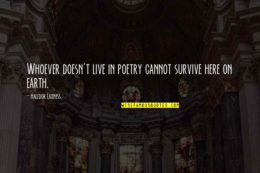 Insnaring Quotes By Halldor Laxness: Whoever doesn't live in poetry cannot survive here Insnaring Quotes By Halldor Laxness: Whoever doesn't live in poetry cannot survive here