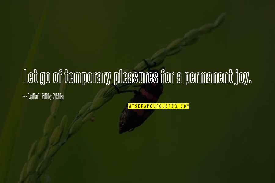 Insnaring Quotes By Lailah Gifty Akita: Let go of temporary pleasures for a permanent Insnaring Quotes By Lailah Gifty Akita: Let go of temporary pleasures for a permanent