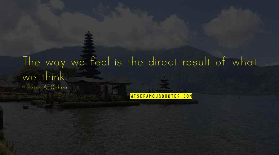 Insnaring Quotes By Peter A. Cohen: The way we feel is the direct result