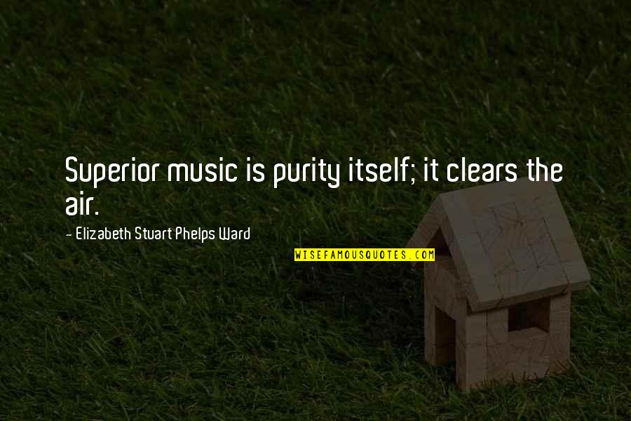 Insoirational Quotes By Elizabeth Stuart Phelps Ward: Superior music is purity itself; it clears the