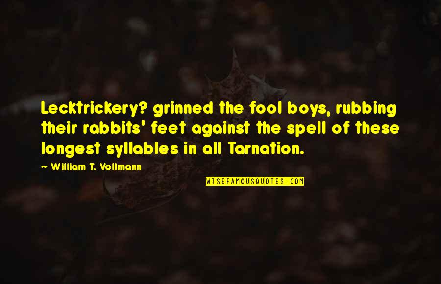 Insoirational Quotes By William T. Vollmann: Lecktrickery? grinned the fool boys, rubbing their rabbits'
