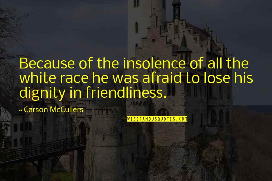 Insolence Best Quotes By Carson McCullers: Because of the insolence of all the white