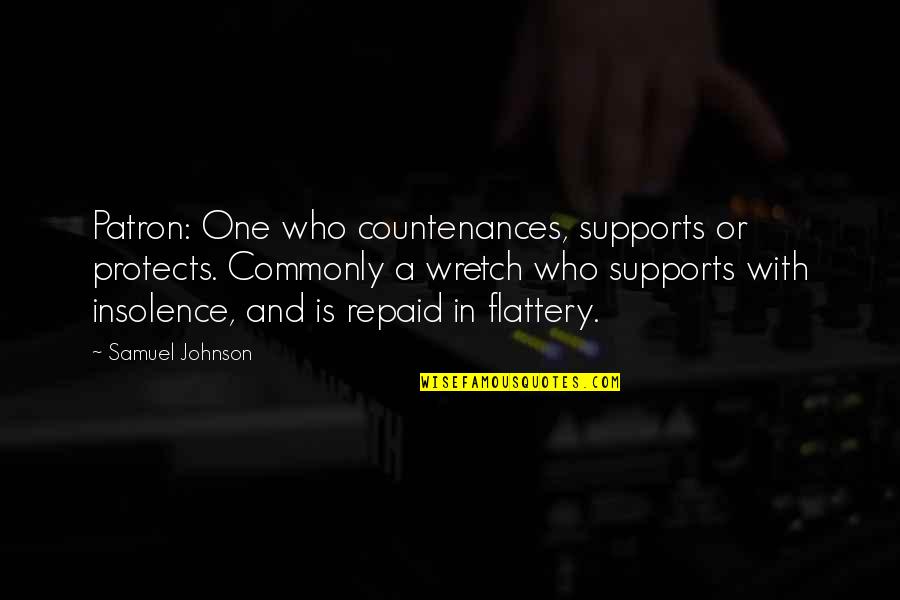 Insolence Quotes By Samuel Johnson: Patron: One who countenances, supports or protects. Commonly