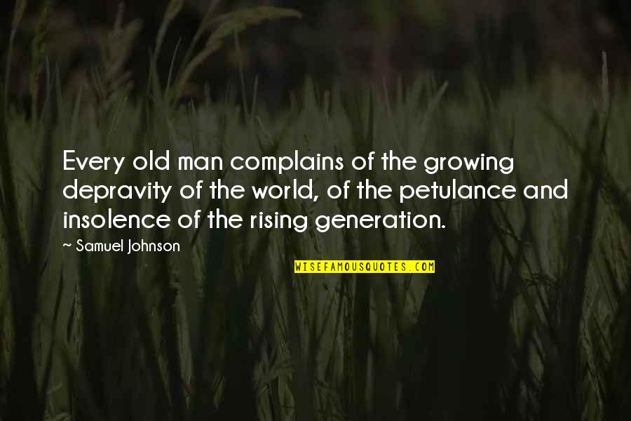 Insolence Quotes By Samuel Johnson: Every old man complains of the growing depravity Insolence Quotes By Samuel Johnson: Every old man complains of the growing depravity