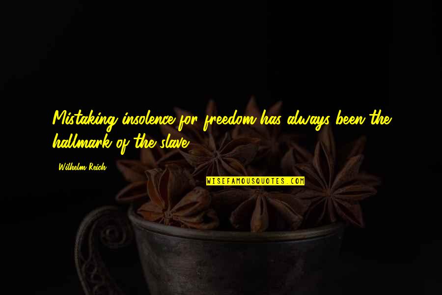 Insolence Quotes By Wilhelm Reich: Mistaking insolence for freedom has always been the