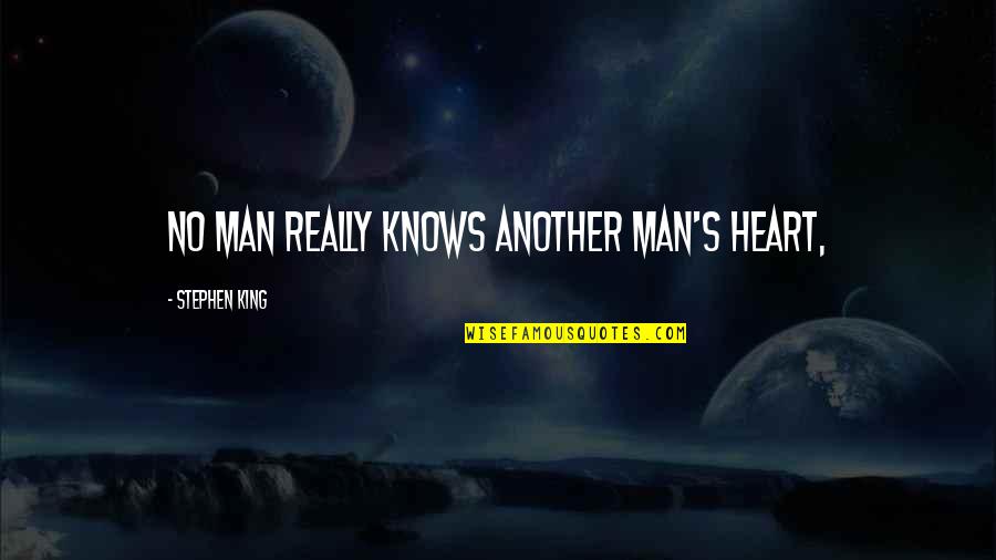 Insolencia In English Quotes By Stephen King: no man really knows another man's heart,
