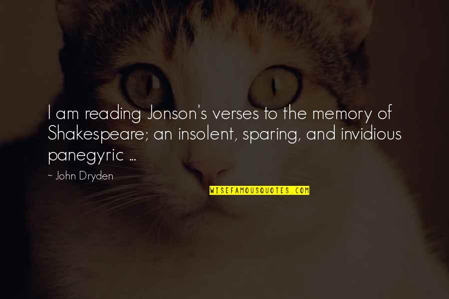 Insolent Quotes By John Dryden: I am reading Jonson's verses to the memory
