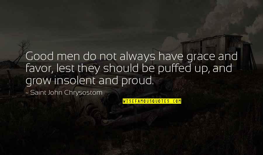 Insolent Quotes By Saint John Chrysostom: Good men do not always have grace and