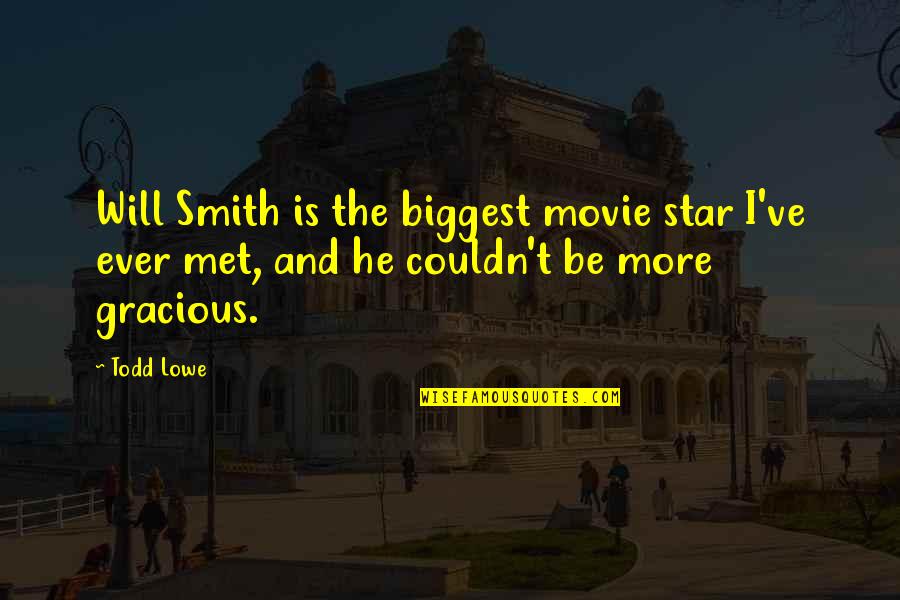 Insolently Origin Quotes By Todd Lowe: Will Smith is the biggest movie star I've