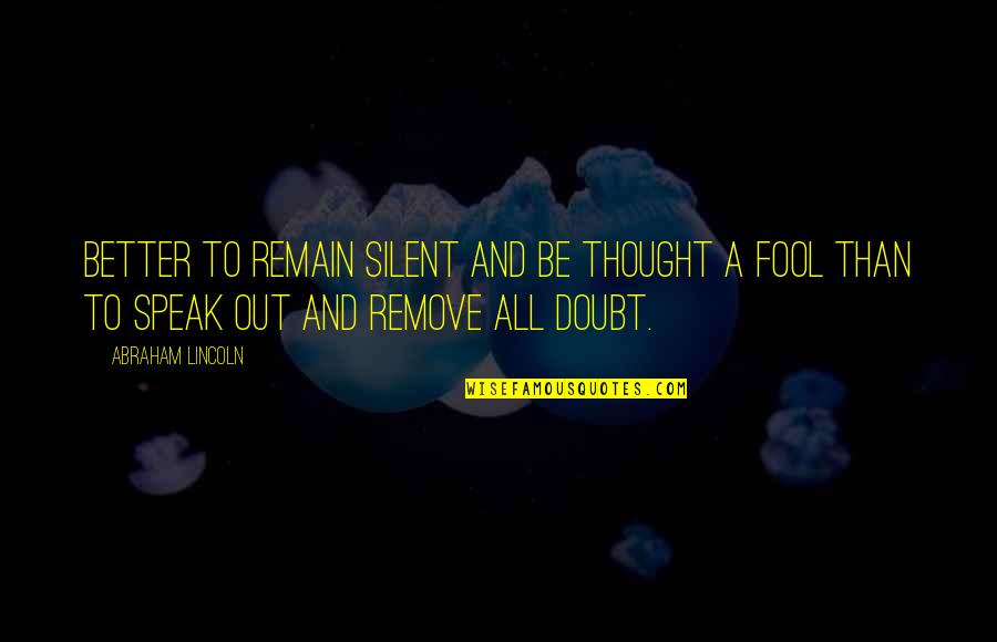 Insoles For Shoes Quotes By Abraham Lincoln: Better to remain silent and be thought a Insoles For Shoes Quotes By Abraham Lincoln: Better to remain silent and be thought a