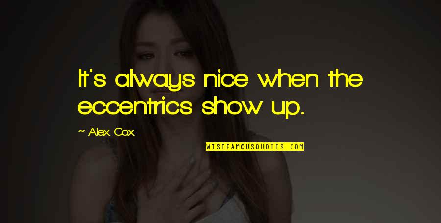 Insoles For Shoes Quotes By Alex Cox: It's always nice when the eccentrics show up.
