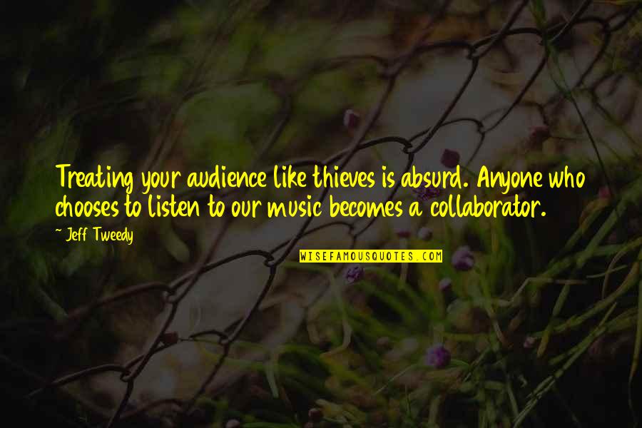 Insoles For Shoes Quotes By Jeff Tweedy: Treating your audience like thieves is absurd. Anyone Insoles For Shoes Quotes By Jeff Tweedy: Treating your audience like thieves is absurd. Anyone