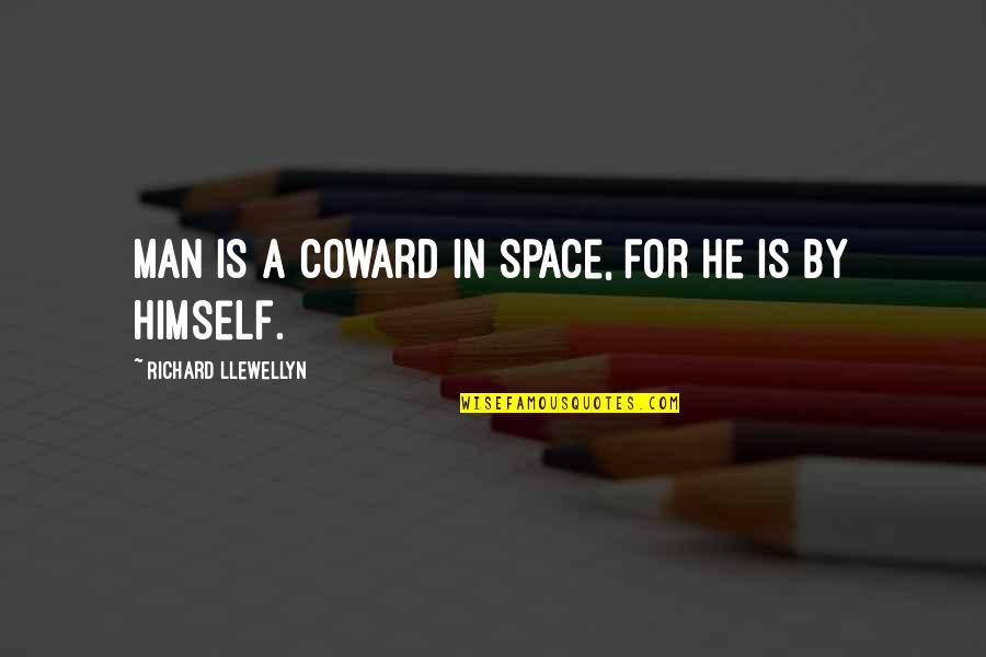 Insoles For Shoes Quotes By Richard Llewellyn: Man is a coward in space, for he Insoles For Shoes Quotes By Richard Llewellyn: Man is a coward in space, for he