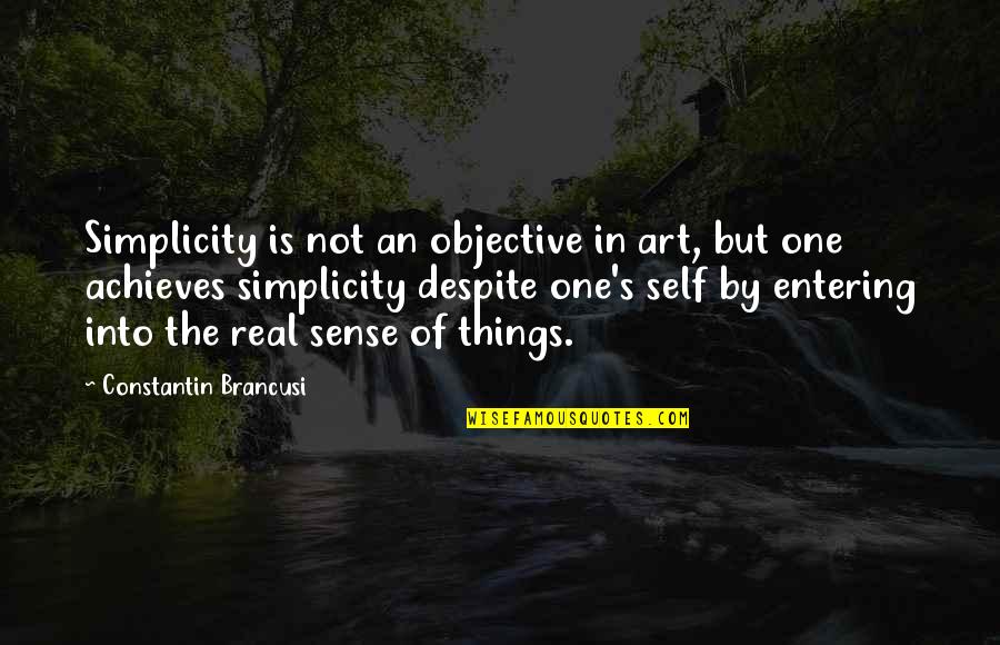 Insolidity Quotes By Constantin Brancusi: Simplicity is not an objective in art, but