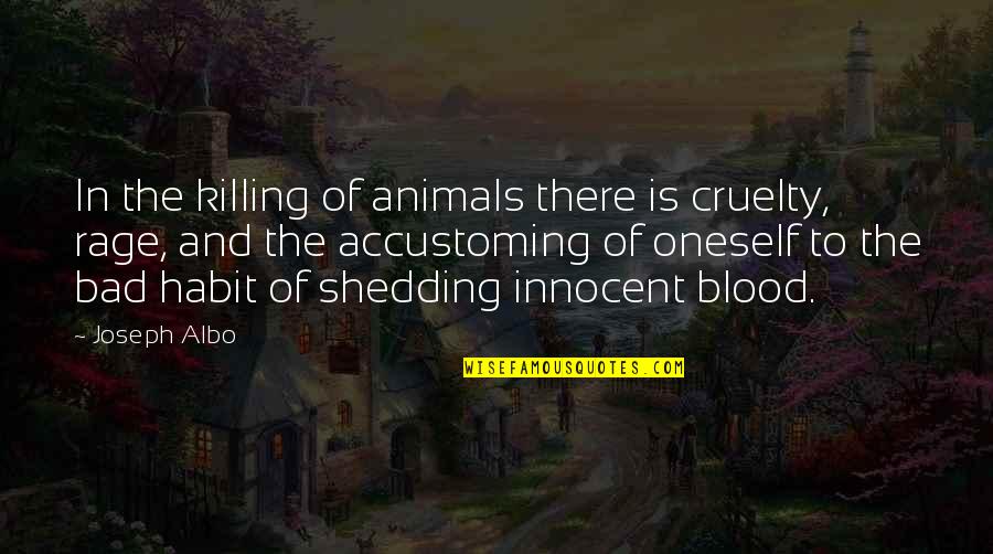 Insolubilisation Quotes By Joseph Albo: In the killing of animals there is cruelty,