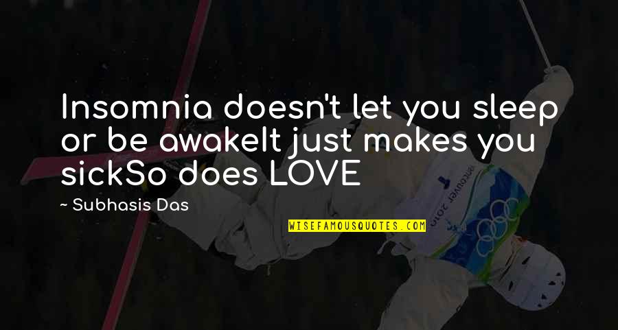 Insomnia And Love Quotes By Subhasis Das: Insomnia doesn't let you sleep or be awakeIt