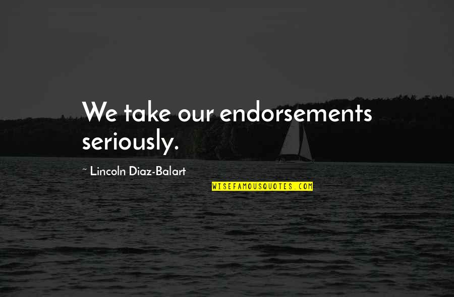 Insomnia Bible Quotes By Lincoln Diaz-Balart: We take our endorsements seriously. Insomnia Bible Quotes By Lincoln Diaz-Balart: We take our endorsements seriously.