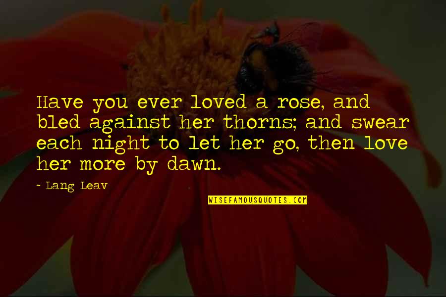 Insomnia Fight Club Quotes By Lang Leav: Have you ever loved a rose, and bled