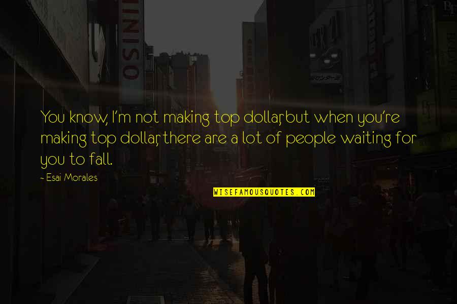 Insomnia Movie Quotes By Esai Morales: You know, I'm not making top dollar, but Insomnia Movie Quotes By Esai Morales: You know, I'm not making top dollar, but