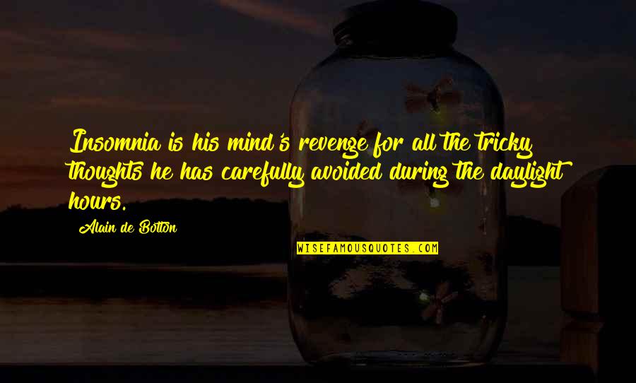Insomnia Quotes By Alain De Botton: Insomnia is his mind's revenge for all the