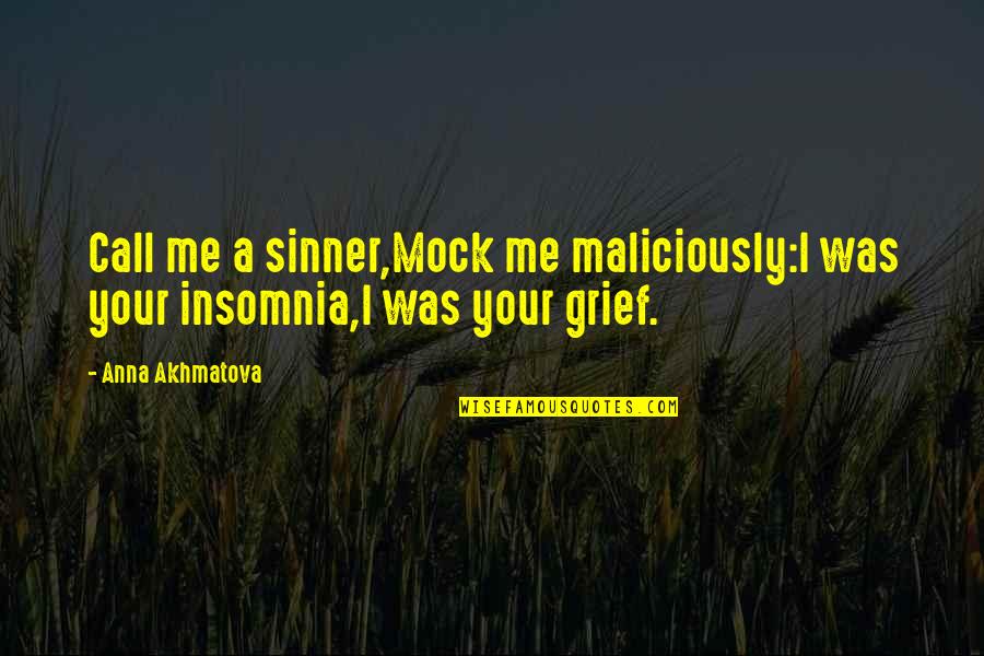 Insomnia Quotes By Anna Akhmatova: Call me a sinner,Mock me maliciously:I was your