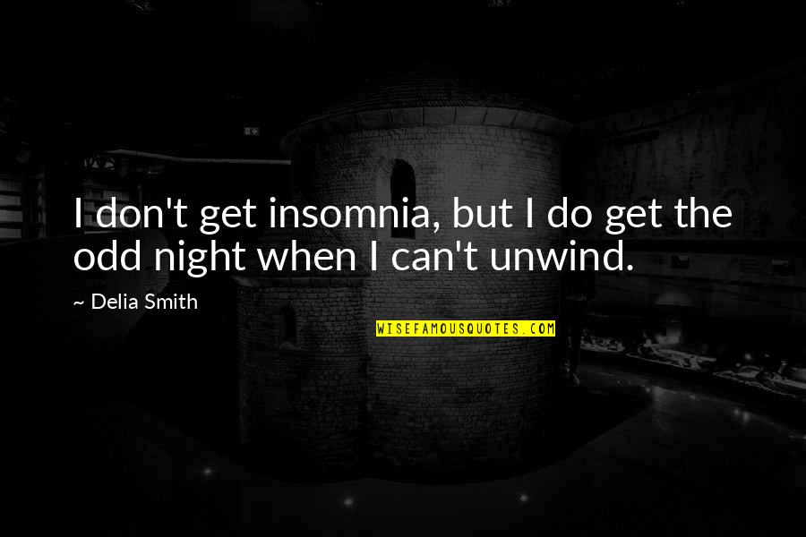 Insomnia Quotes By Delia Smith: I don't get insomnia, but I do get