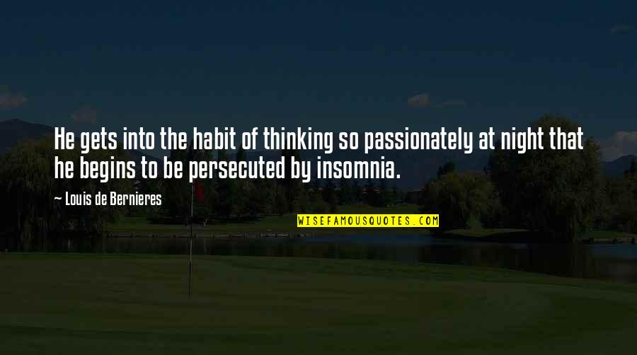 Insomnia Quotes By Louis De Bernieres: He gets into the habit of thinking so