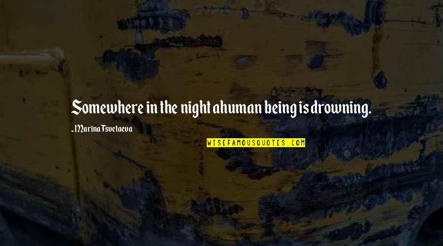 Insomnia Quotes By Marina Tsvetaeva: Somewhere in the night ahuman being is drowning.