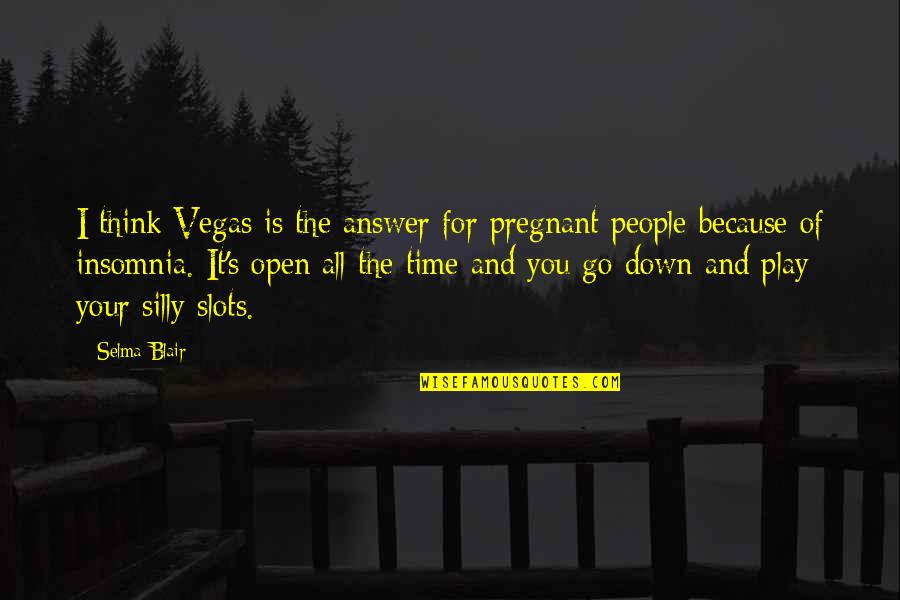 Insomnia Quotes By Selma Blair: I think Vegas is the answer for pregnant
